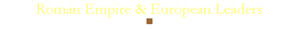 Roman Empire & European Leaders